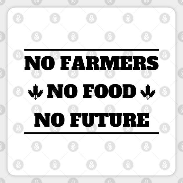 No farmers no food Magnet by Petalprints